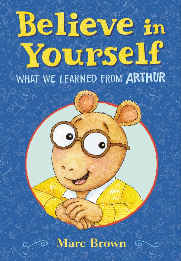 Believe In Yourself: What We Learned From Arthur by Marc Brown, Picture Books | Indigo Chapters