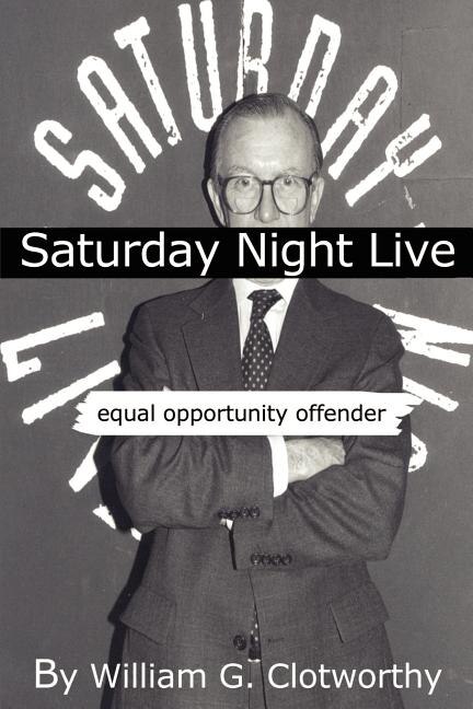 Saturday Night Live: Equal Opportunity Offender by William G Clotworthy, Paperback | Indigo Chapters