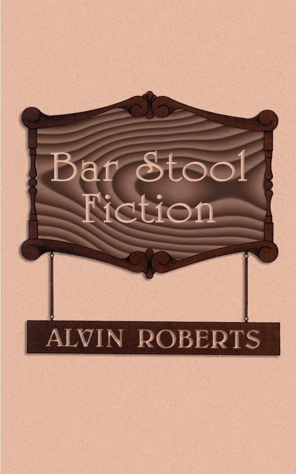 Bar Stool Fiction by Alvin Roberts, Paperback | Indigo Chapters