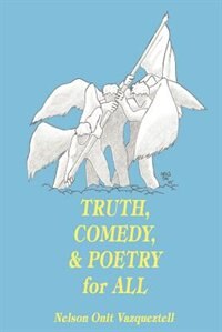 Truth Comedy & Poetry for All by Nelson Onit Vazqueztell, Paperback | Indigo Chapters