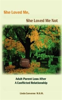 She Loved Me She Loved Me Not: Adult Parent Loss After a Conflicted Relationship by Linda J. Converse, Mass Market Paperback | Indigo Chapters