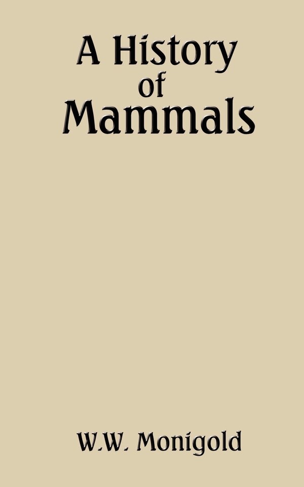A History of Mammals by W W Monigold, Mass Market Paperback | Indigo Chapters