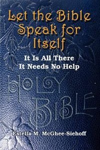 Let the Bible Speak for Itself by Estella M McGhee-Siehoff, Paperback | Indigo Chapters