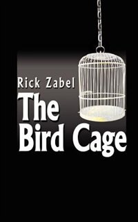 The Bird Cage by Rick Zabel, Paperback | Indigo Chapters