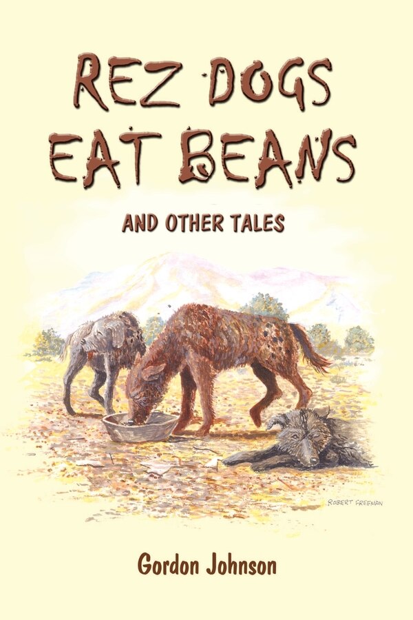 Rez Dogs Eat Beans by Gordon Johnson, Paperback | Indigo Chapters