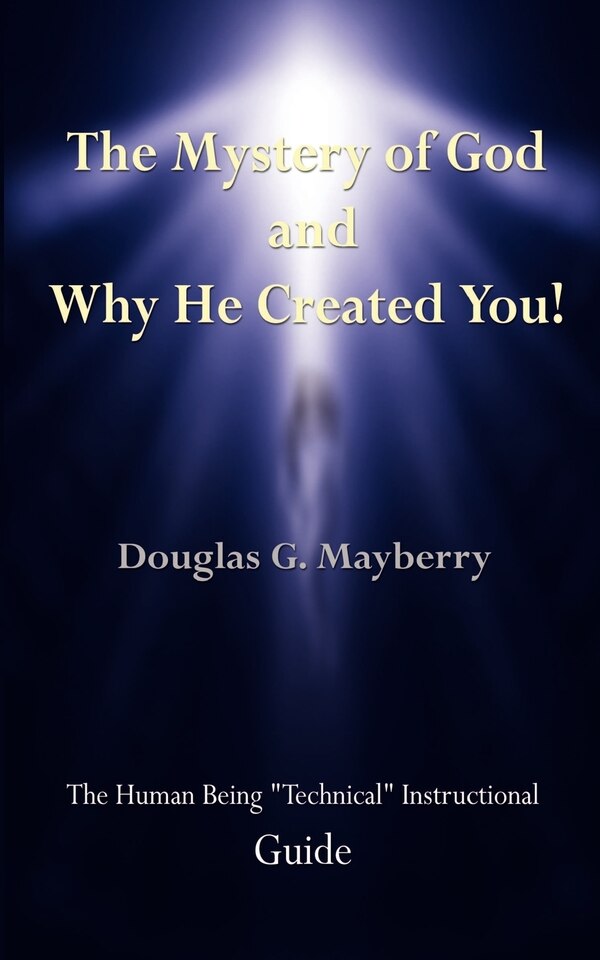 The Mystery of God and Why He Created You by Douglas G Mayberry, Paperback | Indigo Chapters