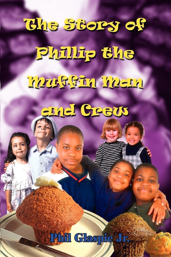 The Story of Phillip the Muffin Man and Crew by Phil Glaspie, Paperback | Indigo Chapters