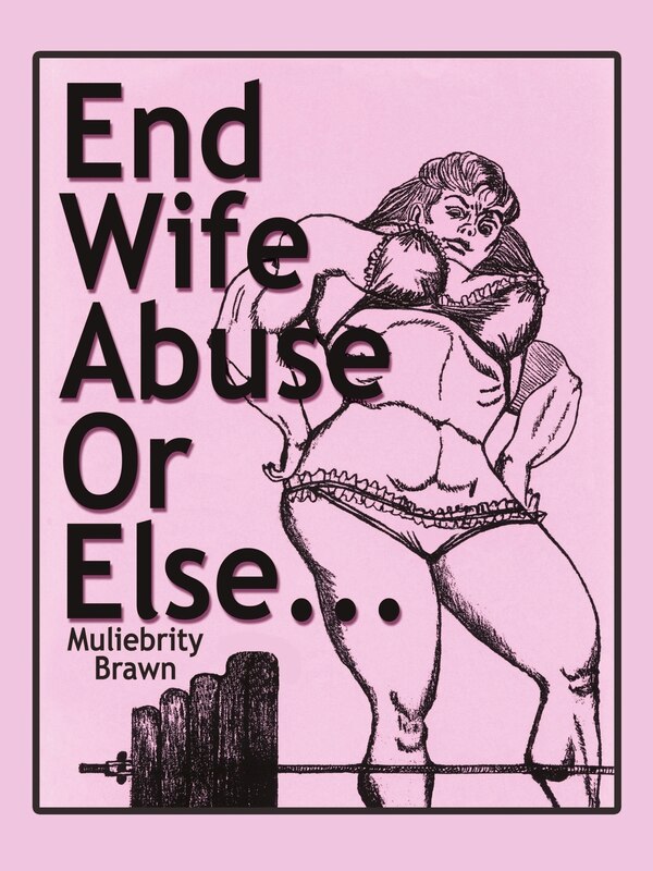 End Wife Abuse or Else. . by Muliebrity Brawn, Paperback | Indigo Chapters