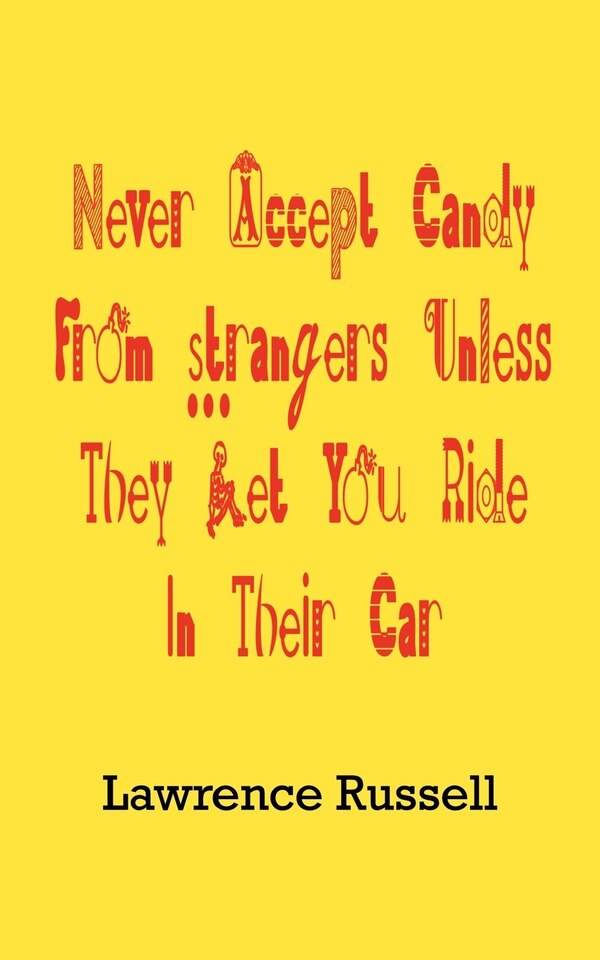 Never Accept Candy from Strangers Unless They Let You Ride in Their Car by Lawrence Russell, Mass Market Paperback | Indigo Chapters