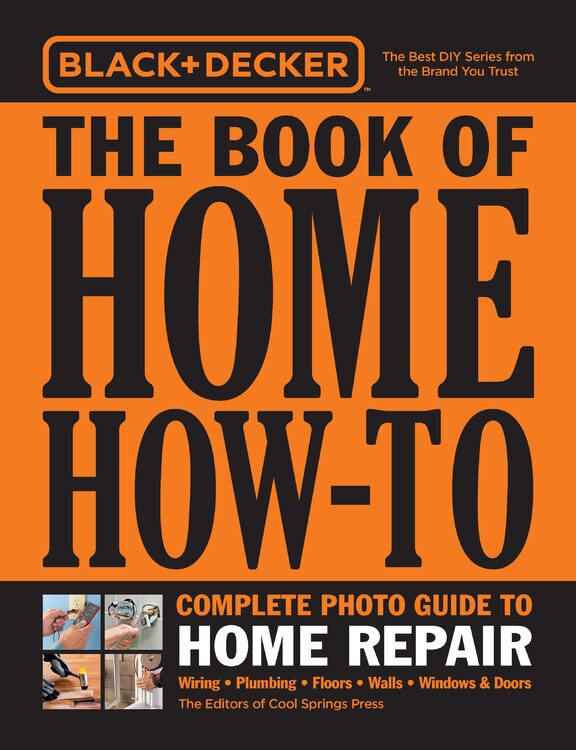 Black & Decker The Book Of Home How-to Complete Photo Guide To Home Repair by Editors Of Cool Springs Press, Paperback | Indigo Chapters