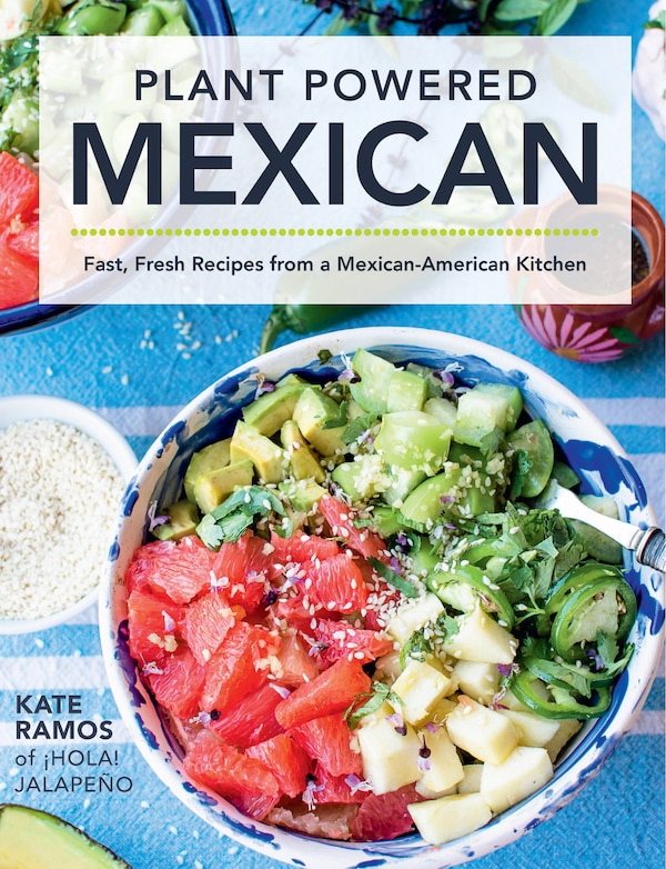 Plant Powered Mexican by Kate Ramos, Hardcover | Indigo Chapters