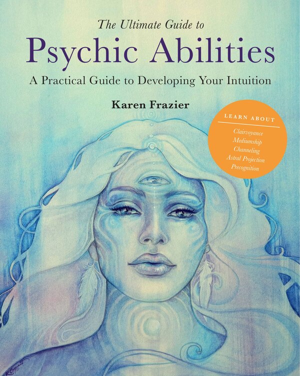 The Ultimate Guide to Psychic Abilities by Karen Frazier, Paperback | Indigo Chapters