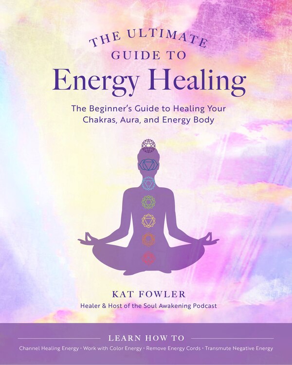 The Ultimate Guide to Energy Healing by Kat Fowler, Paperback | Indigo Chapters