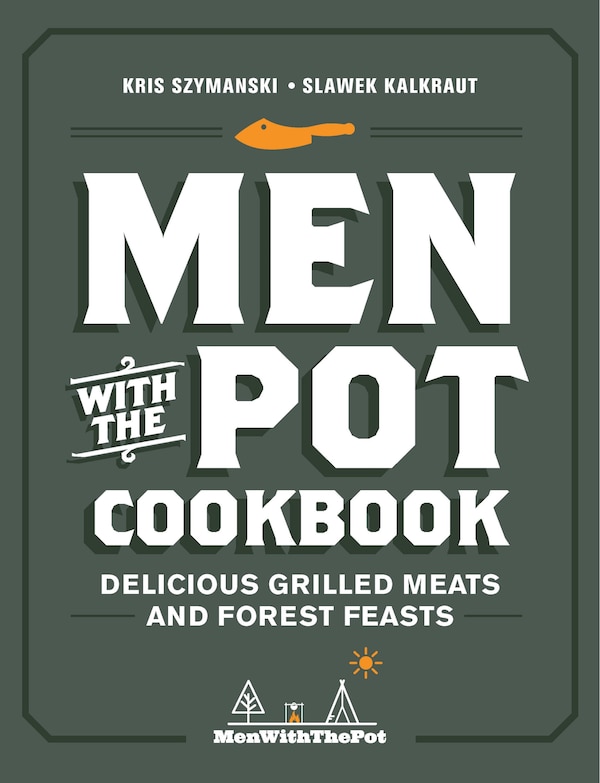 Men With The Pot Cookbook by Kris Szymanski, Hardcover | Indigo Chapters