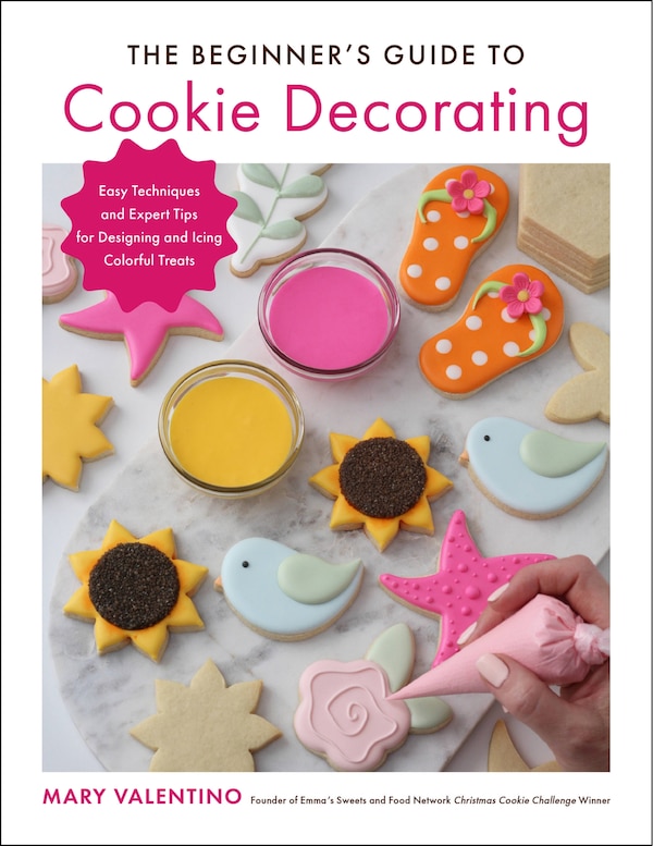 The Beginner's Guide to Cookie Decorating by Mary Valentino, Paperback | Indigo Chapters