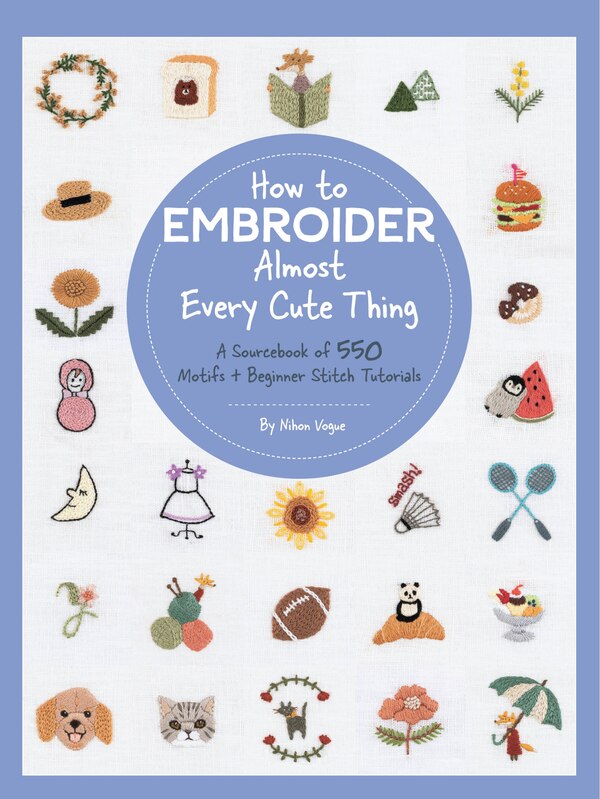 How To Embroider Almost Every Cute Thing by Nihon Vogue, Paperback | Indigo Chapters