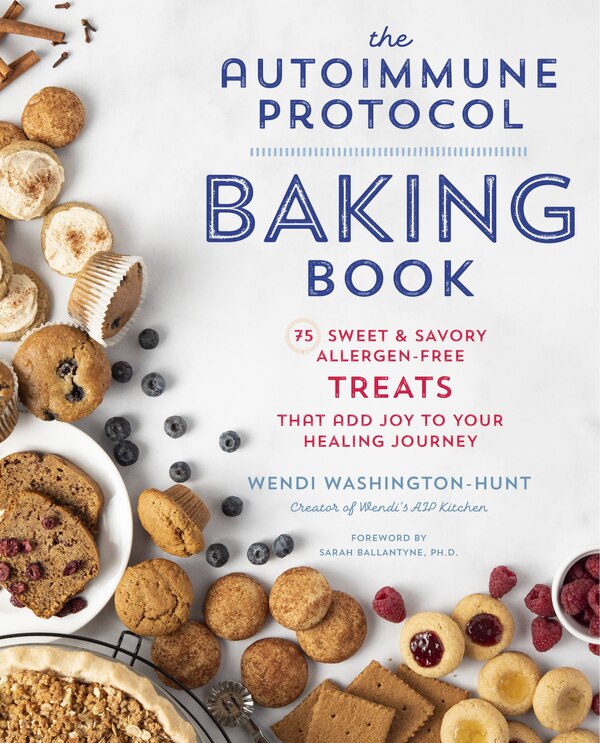 The Autoimmune Protocol Baking Book by Wendi Washington-Hunt, Paperback | Indigo Chapters