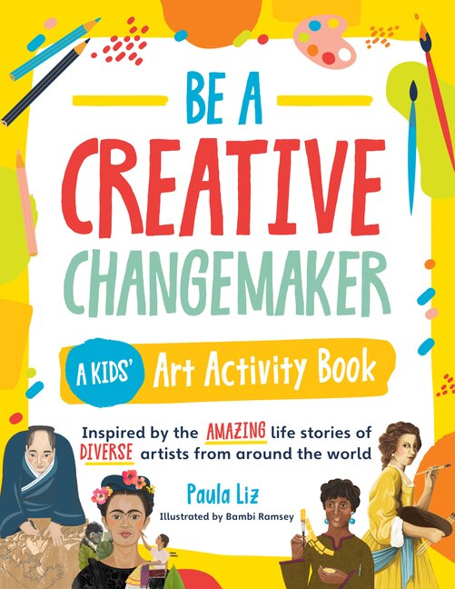 Be a Creative Changemaker A Kids' Art Activity Book by Paula Liz, Paperback | Indigo Chapters