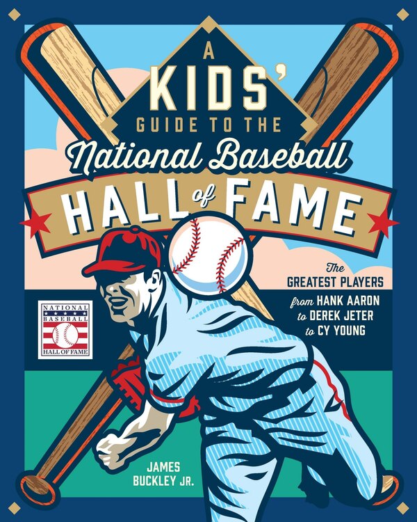 A Kids' Guide to the National Baseball Hall of Fame by James Buckley, Paper over Board | Indigo Chapters