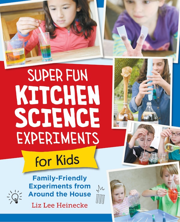 Super Fun Kitchen Science Experiments for Kids by Liz Lee Heinecke, Paperback | Indigo Chapters