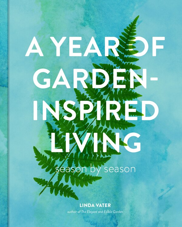 A Year of Garden-Inspired Living by Linda Vater, Hardcover | Indigo Chapters