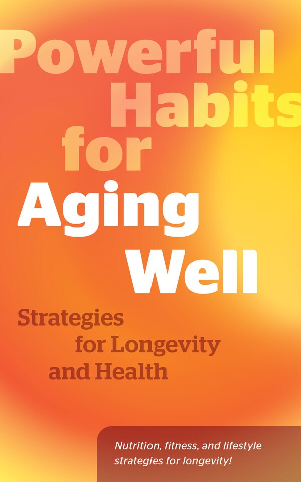 Powerful Habits for Aging Well by Editors Of Fair Winds Press, Hardcover | Indigo Chapters