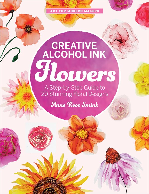 Creative Alcohol Ink Flowers by Anne Roos Smink, Paperback | Indigo Chapters