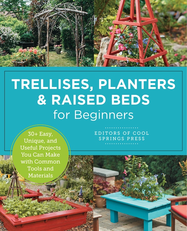 Trellises Planters & Raised Beds for Beginners by Editors Of Cool Springs Press, Paperback | Indigo Chapters