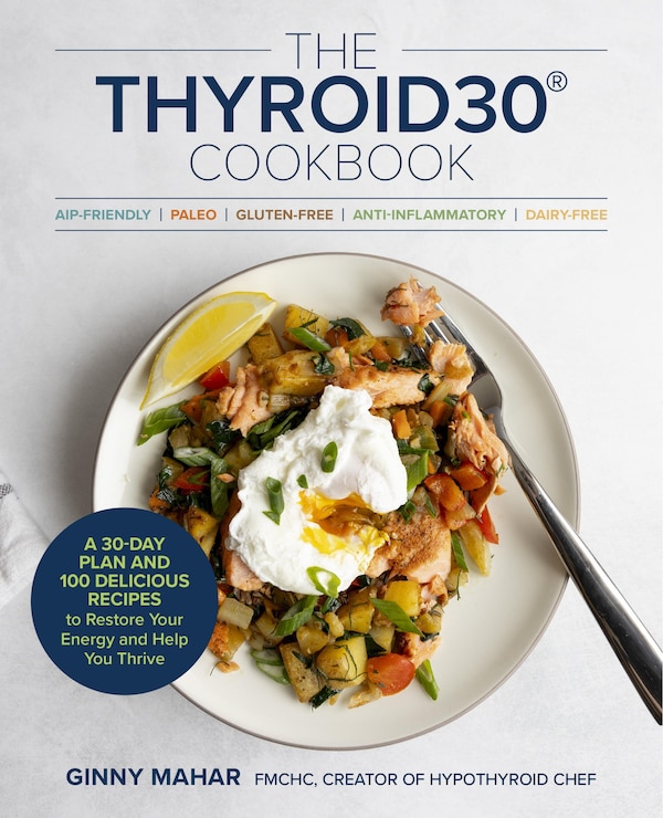 The THYROID30 Cookbook by Ginny Mahar, Paperback | Indigo Chapters