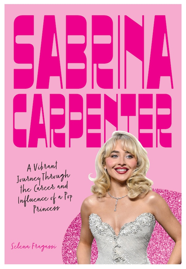 Sabrina Carpenter by Selena Fragassi, Hardcover | Indigo Chapters
