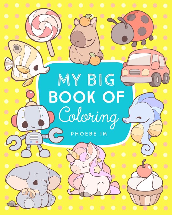 My Big Book of Coloring by Phoebe Im, Paperback | Indigo Chapters