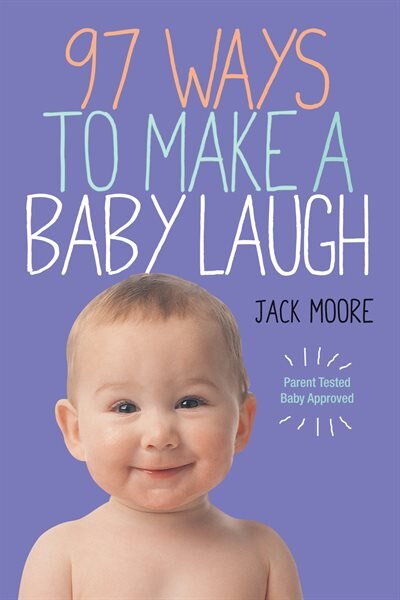 97 Ways to Make a Baby Laugh by Jack Moore, Paperback | Indigo Chapters