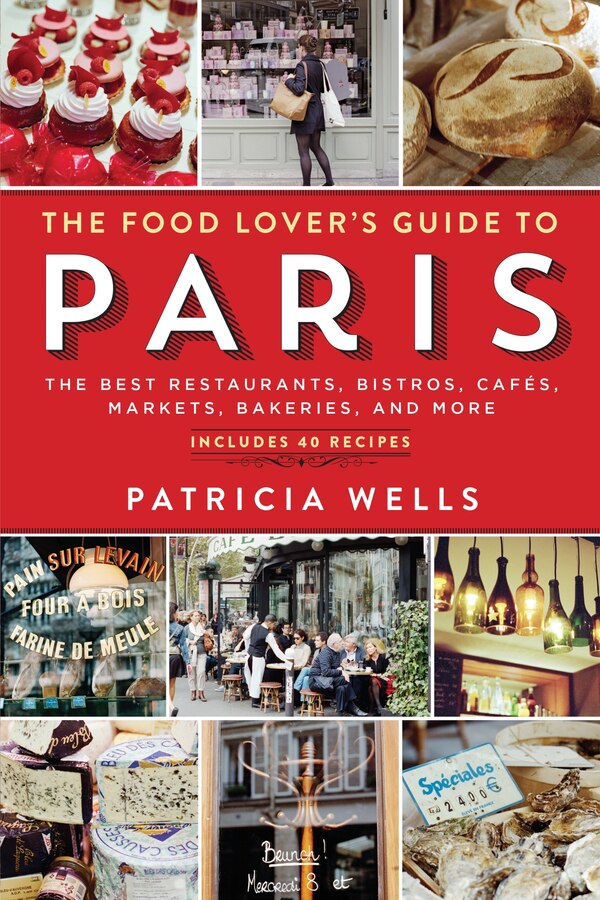 The Food Lover's Guide to Paris by Patricia Wells, Paperback | Indigo Chapters