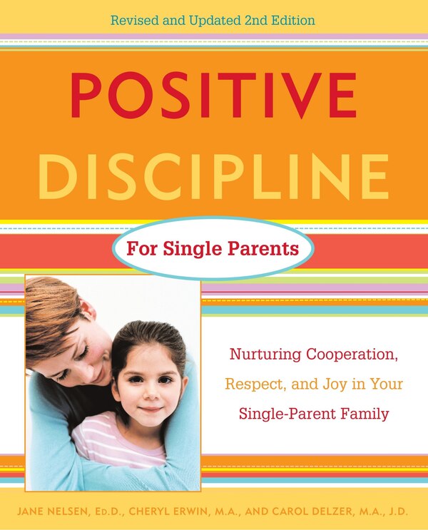 Positive Discipline For Single Parents Revised And Updated 2nd Edition by Jane Nelsen, Paperback | Indigo Chapters