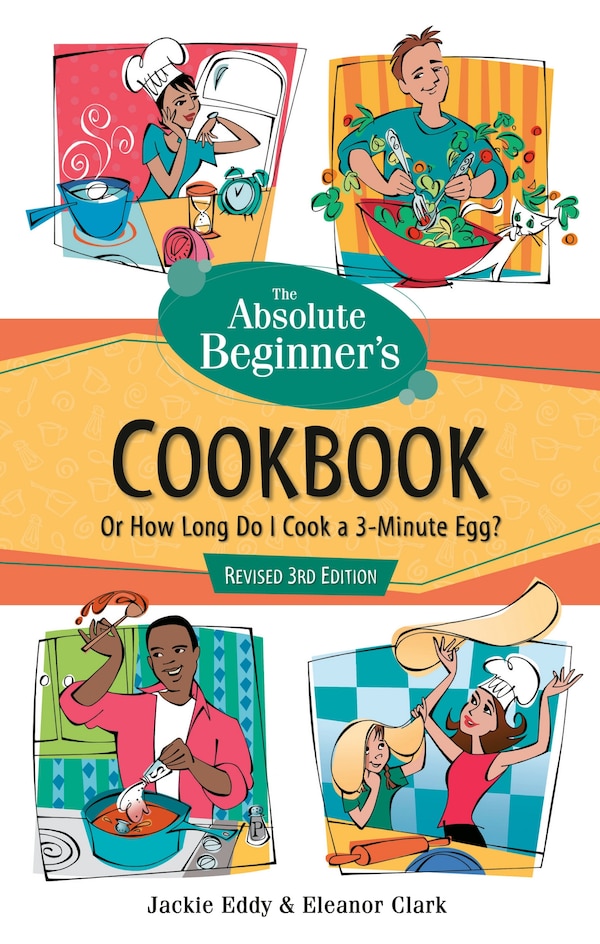 The Absolute Beginner's Cookbook Revised 3rd Edition by Jackie Eddy, Paperback | Indigo Chapters