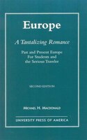 Europe, A Tantalizing Romance: Past and Present Europe for Students and the Serious Traveler