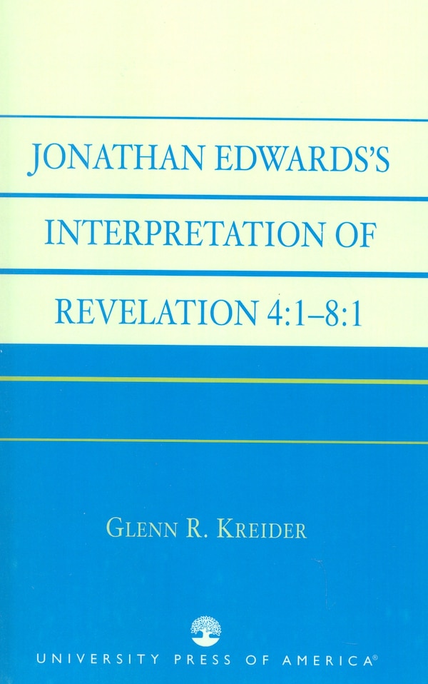 Jonathan Edwards' Interpretation of Revelation 4 by Glenn R. Kreider, Paperback | Indigo Chapters