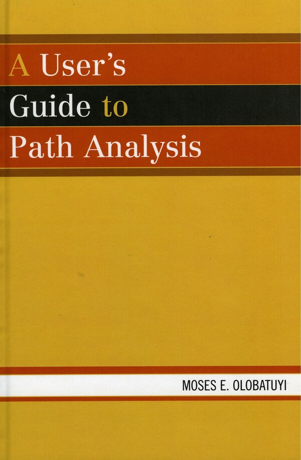 A User's Guide To Path Analysis by Moses E. Olobatuyi, Hardcover | Indigo Chapters
