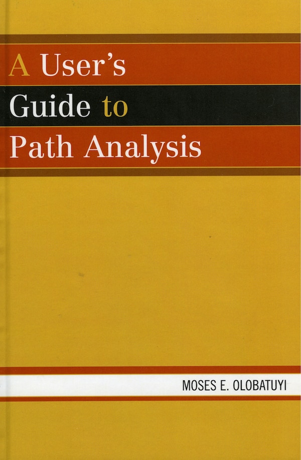 A User's Guide To Path Analysis by Moses E. Olobatuyi, Paperback | Indigo Chapters