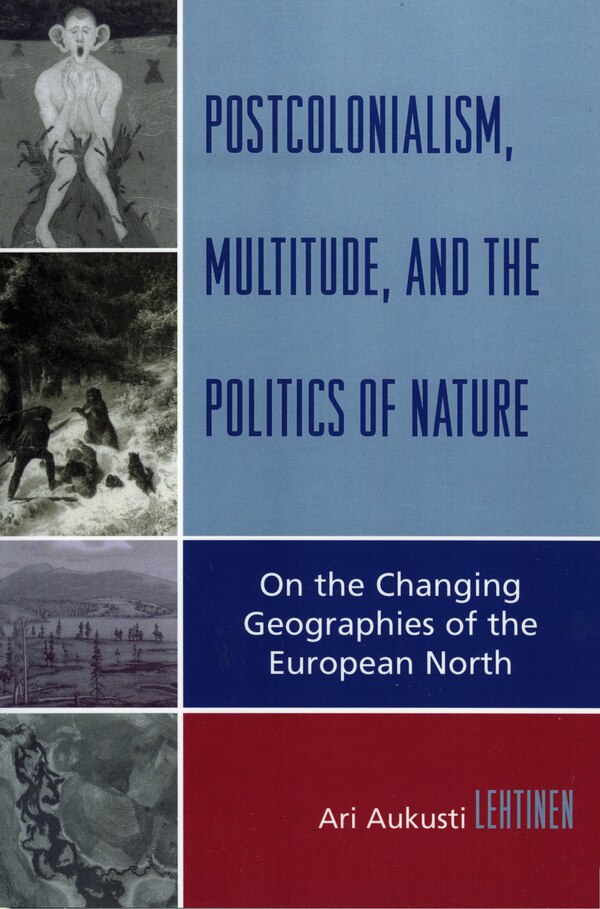 Postcolonialism Multitude and the Politics of Nature by Ari Aukusti Lehtinen, Paperback | Indigo Chapters