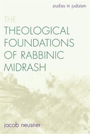 The Theological Foundations Of Rabbinic Midrash by Jacob Neusner, Paperback | Indigo Chapters