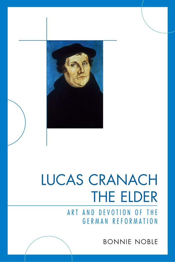 Lucas Cranach the Elder by Bonnie Noble, Hardcover | Indigo Chapters
