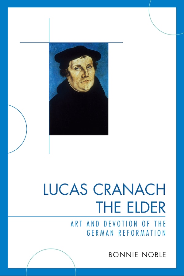 Lucas Cranach the Elder by Bonnie Noble, Paperback | Indigo Chapters