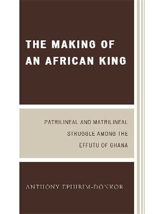 The Making of an African King by Anthony Ephirim-Donkor, Paperback | Indigo Chapters