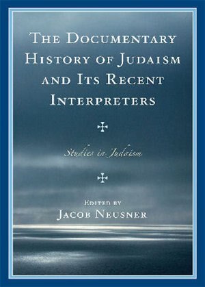 The Documentary History of Judaism and Its Recent Interpreters by Jacob Neusner, Paperback | Indigo Chapters