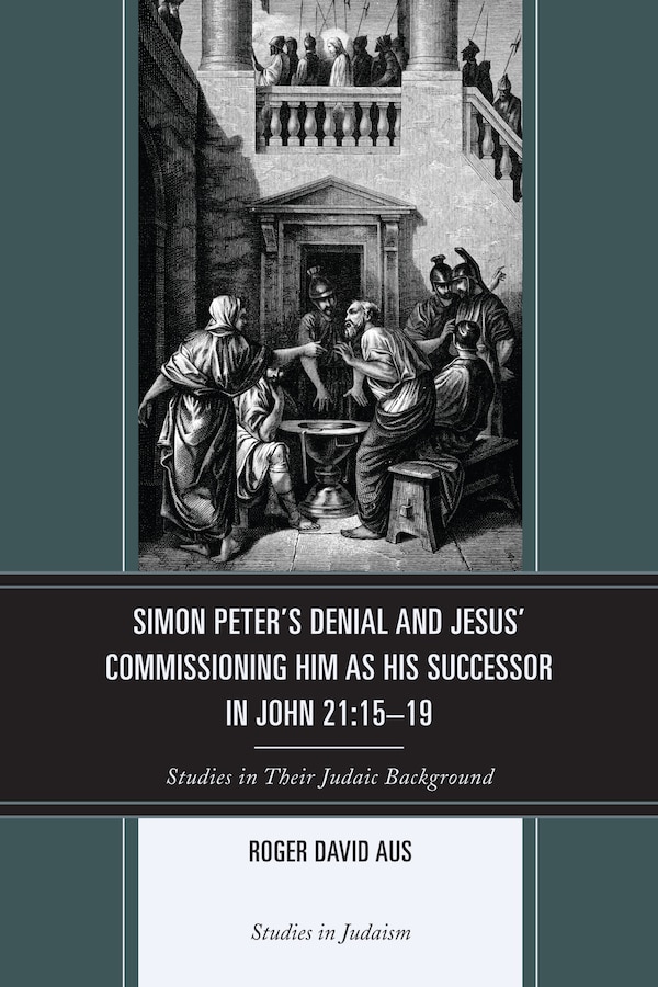 Simon Peter's Denial and Jesus' Commissioning Him as His Successor in John 21 by Roger David Aus, Paperback | Indigo Chapters