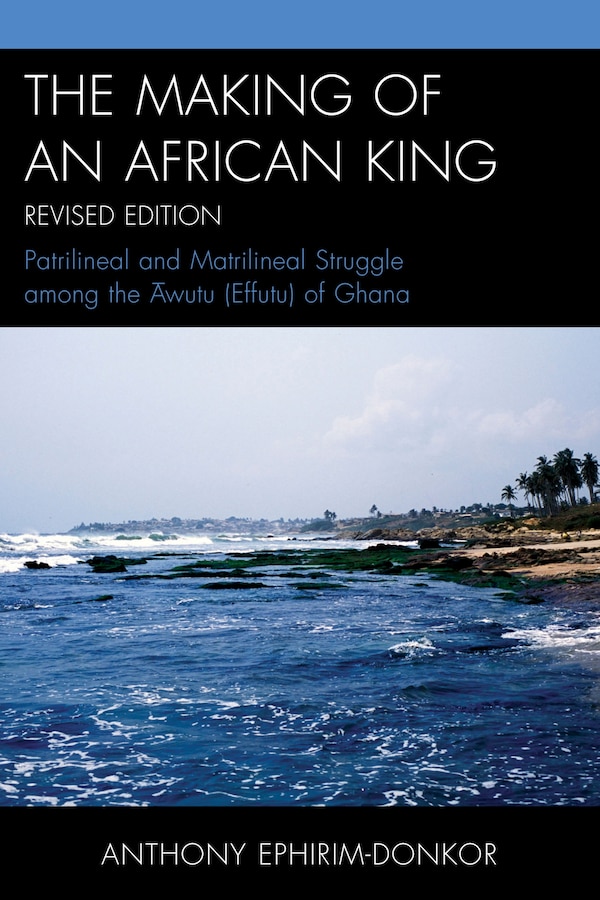 The Making of an African King by Anthony Ephirim-Donkor, Paperback | Indigo Chapters