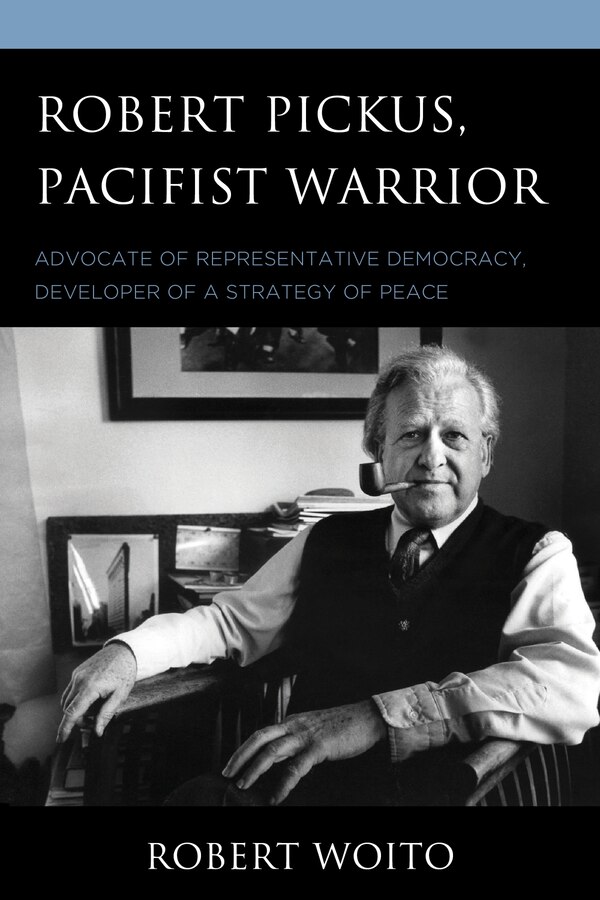 Robert Pickus Pacifist Warrior by Robert Woito, Paperback | Indigo Chapters