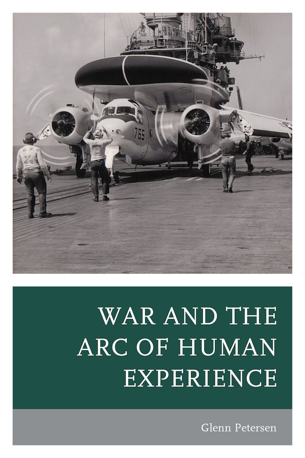 War And The Arc Of Human Experience by Glenn Petersen, Paperback | Indigo Chapters