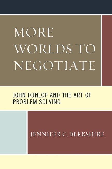 More Worlds to Negotiate: John Dunlop and the Art of Problem Solving by Jennifer C. Berkshire, Paperback | Indigo Chapters